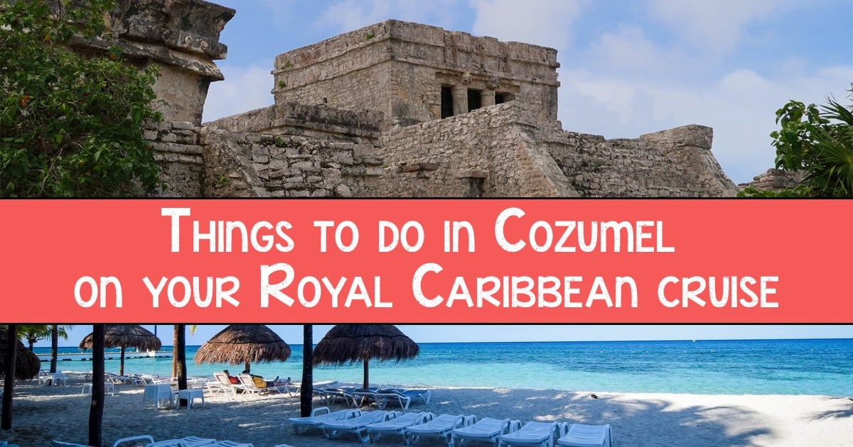 Things to do in Cozumel on your Royal Caribbean cruise | Royal Caribbean Blog