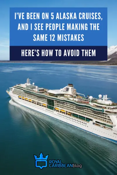 I’ve been on 5 Alaska cruises, and I see people making the same 12 mistakes. Here’s how to avoid them