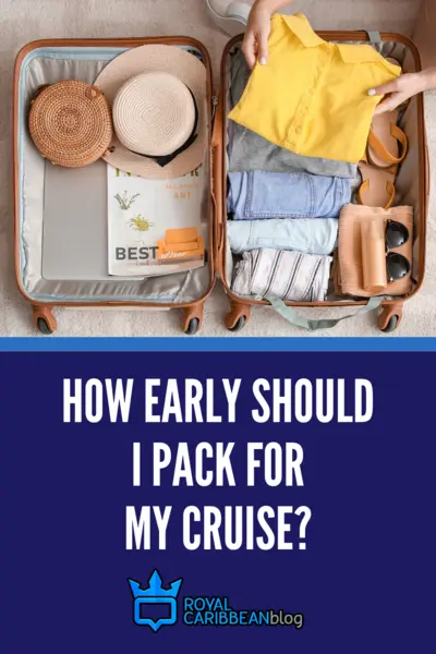 How early should I pack for my cruise?