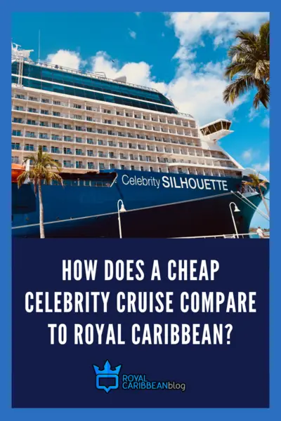 How does a cheap Celebrity Cruise compare to Royal Caribbean?