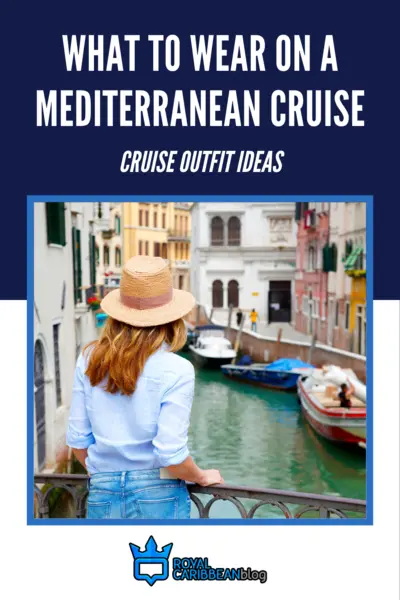 What to wear on a Mediterranean cruise - cruise outfit ideas