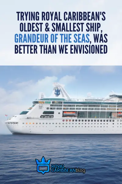 Trying Royal Caribbean's oldest and smallest ship, Grandeur of the Seas, was better than we envisioned